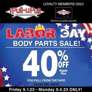 iPull-uPull Loyalty Members get 40% Off All Auto Body Parts out of the yard 9/1 - 9/4. Fees &amp; tax extra. Sign up at the time of purchase!
