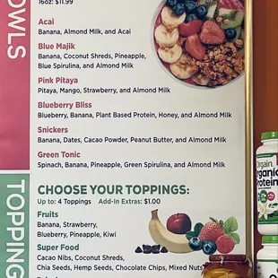 Bowls:  top portion of bowl menu is what the base is blended with.  Then you choose your favorite toppings.