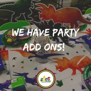 We have fantastic party packages add on's you will not want to miss!!! Visit our website and check them out !!