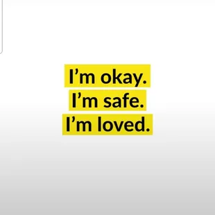 i'm okay i'm safe i'm loved
