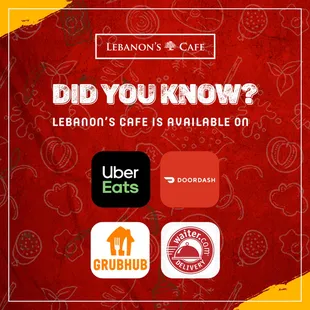 Did you know? Lebanon's Café is available on Uber Eats, DoorDash, GrubHub, and Waiter.com for delivery!