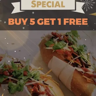 Our every special Banh Mi deal:  Buy 5 Get 1 Free
