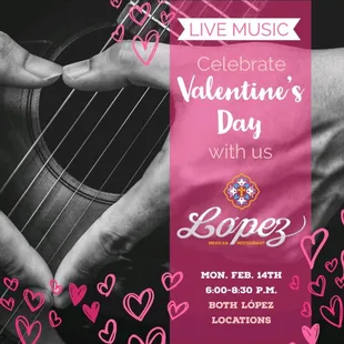 López will be having Live Music for Valentine&apos;s Day at both locations 6pm - 8:30pm.