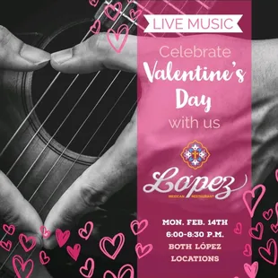 López will have music on Valentine&apos;s Day at both locations from 6pm - 8:30pm.