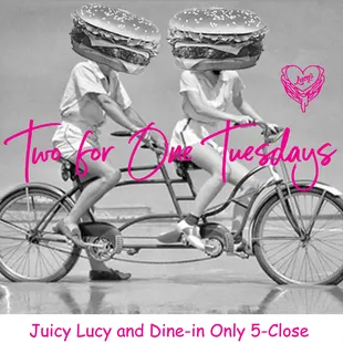 TWO FOR ONE TUESDAY
Bring your bestie!
