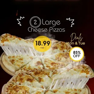 Mon-Tue Special Only!
2 Large Cheese Pizza $18.99 +tax