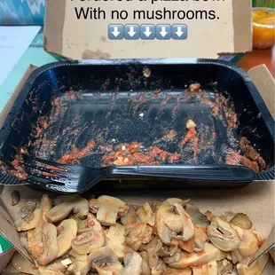 I ordered Garden Specialty Pizza Bowl and it was tasty, however, I said no mushrooms and just look at all those mushrooms. Yuck lol