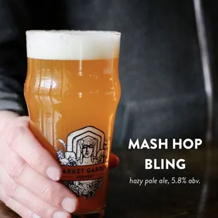 Mash Hop Bling 5.8% abv.
 This Hazy Pale Ale features all Cascade hops, with farmhouse and passion fruit flavors.