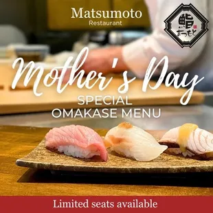 Limited time only! Treat Mom to Matsumoto's Mother's Day Special on May 10th &amp; 11th. Enjoy 14pcs Sushi Omakase for $100/person. Book now!