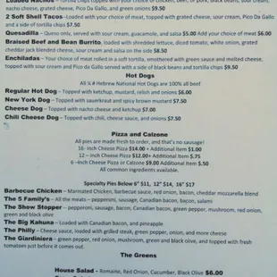 Pizza!!! Hot dogs (Weenie Wednesday Specials) Calzones, Salads, Nachos, and Mexican. ( Taco Tuesday is awesome)