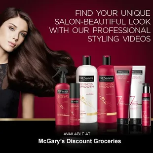 Tresemme Hair Products $2.59 to $3.99 ea. many different Formulas to suit your hair needs