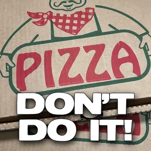 a pizza box with a sign that says pizza don&apos;t do it