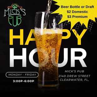 Grab a seat at Mick&apos;s Pub in Clearwater every Monday to Friday from 3 pm to 6 pm for our Happy Hour! $2 domestic and $3 premium beer bottles