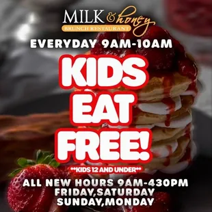 Kids eat free 9 am to 10 am (Friday, Saturday, Sunday and Monday)