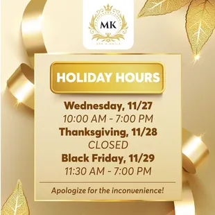 HOLIDAY HOURS 

Dear Valued Customers, 
We want to share our special holiday hours with you! 

 Wednesday, 11/27/2024: 10: