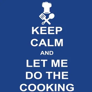 keep calm and let me do the cooking