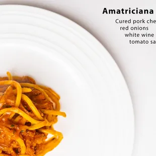 Bigoli &quot;spaghetti like&quot; Amatriciana, cured pork cheeks,red onions, white wine &amp; tomato sauce