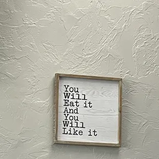 This sign on their wall is wrong. It should say "you will LOVE it" instead of "like" it. It is so delicious. Haha!