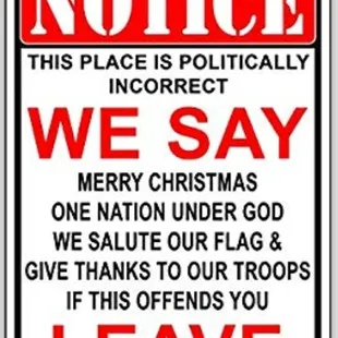 This bullshit place makes up stories about how they kick customers out over their idiotic sign. Snowflake.