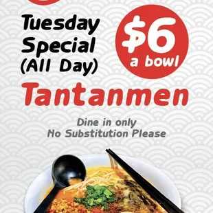 $6 Tuesday Tantanmen Special (dine-in only all day)
No substitutions please. Limited time only!