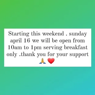 Starting this weekend Sunday we will be open 10am to 1pm serving breakfast only