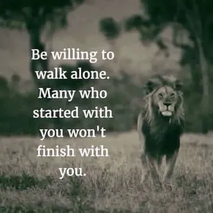 This is the attitude - take the first step by yourself and you'll be joined by Joy each step thereafter