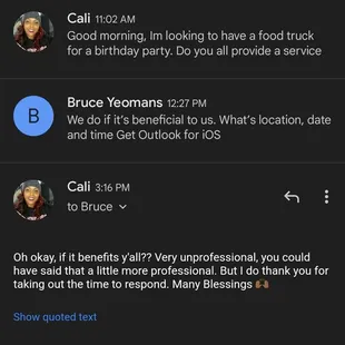 I reached out to this food truck about catering a birthday, and the response I got from the owner, If its beneficial to them. Smh...