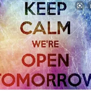 keep calm we're open tomorrow