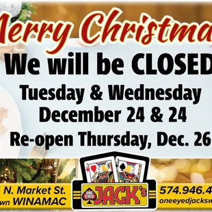 One-Eyed Jack's will be closed Tues., Dec. 24 &amp; Wed., Dec. 25 to celebrate Christmas. Re-open Thurs., Dec. 26.