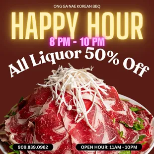 Join us for our Happy Hour promotion! From 8 PM to 10 PM, enjoy a 50% discount on all liquor! Don't miss out on this great offer :)