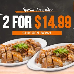 Chicken bowl 2 for $14.99 limited time only