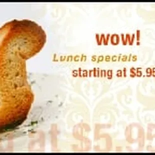 a piece of bread with the words wow lunch specials starting at $ 6 95