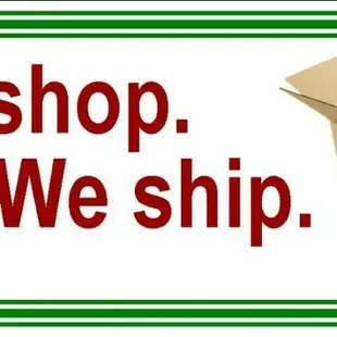 Holiday shopping... You shop. We ship.