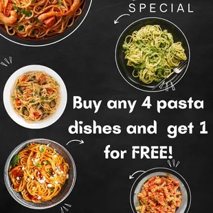 Buy any 4 pasta dishes and get 1 pasta dish for FREE!