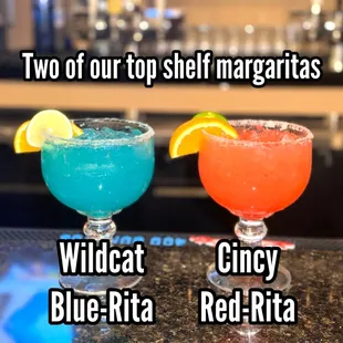 Wildcat blue-rita and Cincy red-rita 
Two of our top shelf margaritas