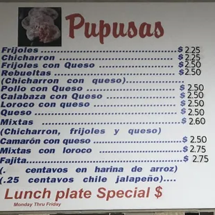 Pupusas. See my review for options on the $1.25 Tuesday special.