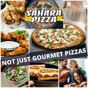 Sahara Pizza, not just gourmet pizzas. We have Twisty Bread, Fresh Salads, Grinders, Wings, Signature Pastas, and Ben &amp; Jerrys.