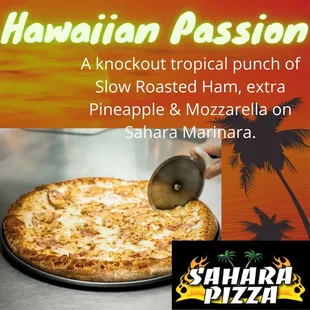 Hawaiian Passion
A knockout tropical punch of Slow Roasted Ham, extra Pineapple &amp; Mozzarella on Sahara Marinara.