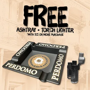 Spend $25 or more and get a FREE lighter and ashtray for a limited time!!