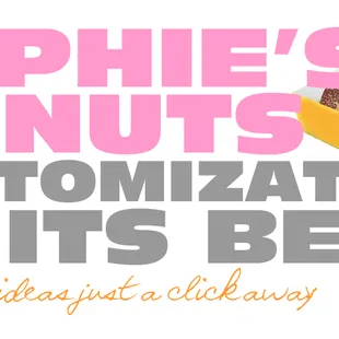 You can even custom order your donuts!www.sophiesdonuts.com