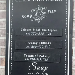 Clam Chowder if offered every day of the week, but other choices make the &quot;Soup of the Day,&quot; as the selections change daily.