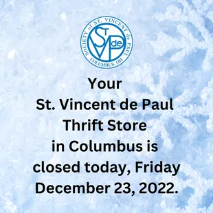 Your St. Vincent de Paul Thrift Store is closed today, Friday December 23 due to inclement weather and hazardous driving conditions. Please