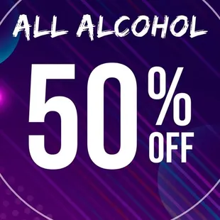 EVERYDAY ALL ALCOHOL 50% OFF