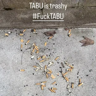 TABU employees dump their toxic cigarette butts into my private yard for months and does nothing to stop it