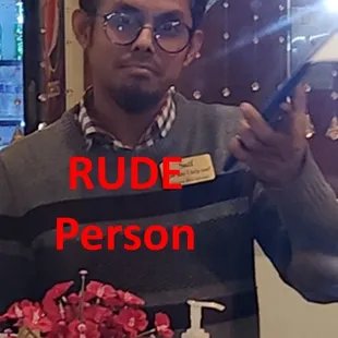 Rude person and behavior.