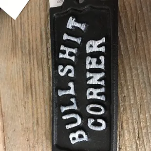 They have a bullshit corner.