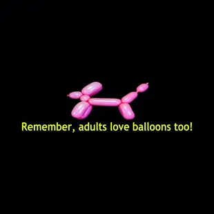 Remember adults love balloons too!
