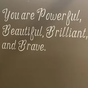 You are powerful, beautiful, brilliant, and brave