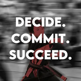 When you commit to a decision,
see it through and success will follow.