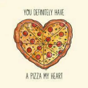 you definitely have a pizza my heart